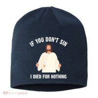 If You Dont Sin I Died For Nothing Jesus Sustainable Beanie