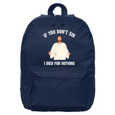 If You Dont Sin I Died For Nothing Jesus 16 in Basic Backpack