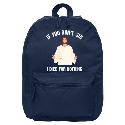 If You Dont Sin I Died For Nothing Jesus 16 in Basic Backpack