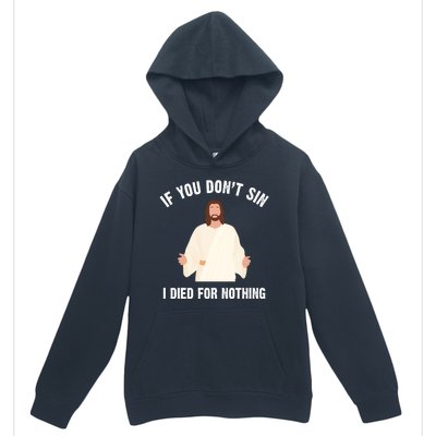 If You Dont Sin I Died For Nothing Jesus Urban Pullover Hoodie