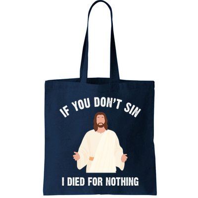 If You Dont Sin I Died For Nothing Jesus Bag