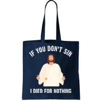 If You Dont Sin I Died For Nothing Jesus Tote Bag