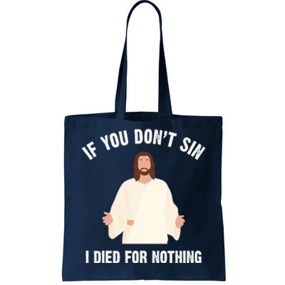 If You Dont Sin I Died For Nothing Jesus Tote Bag