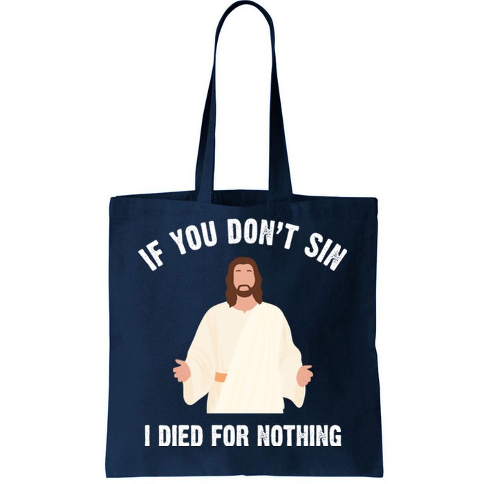 If You Dont Sin I Died For Nothing Jesus Tote Bag