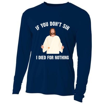 If You Dont Sin I Died For Nothing Jesus Cooling Performance Long Sleeve Crew