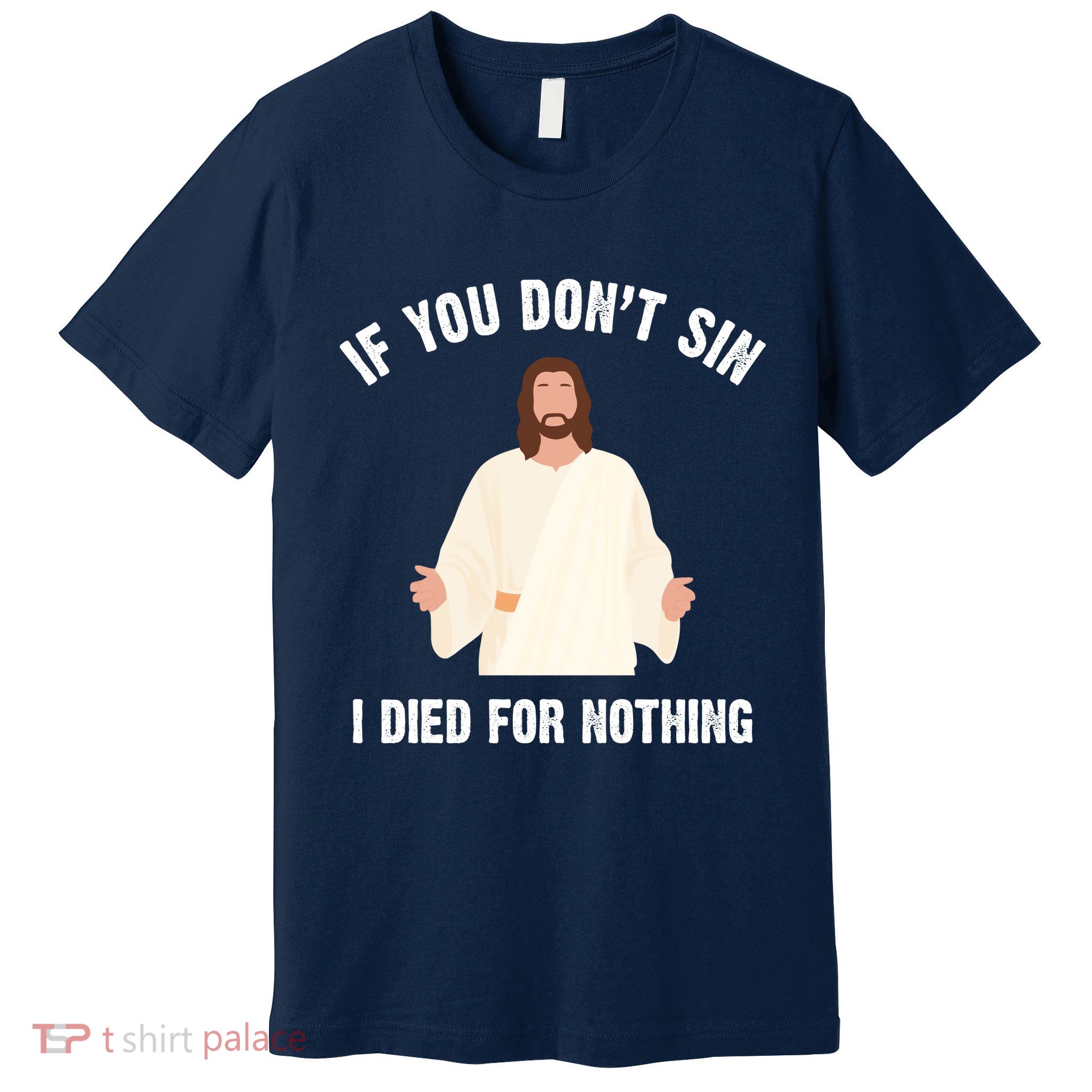 If You Dont Sin I Died For Nothing Jesus Premium T-Shirt