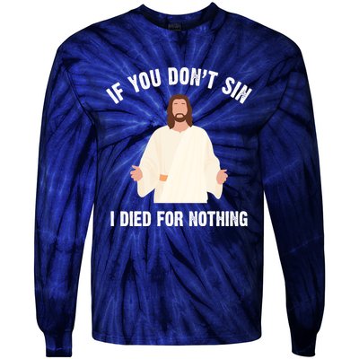If You Dont Sin I Died For Nothing Jesus Tie-Dye Long Sleeve Shirt