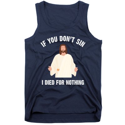 If You Dont Sin I Died For Nothing Jesus Tank Top