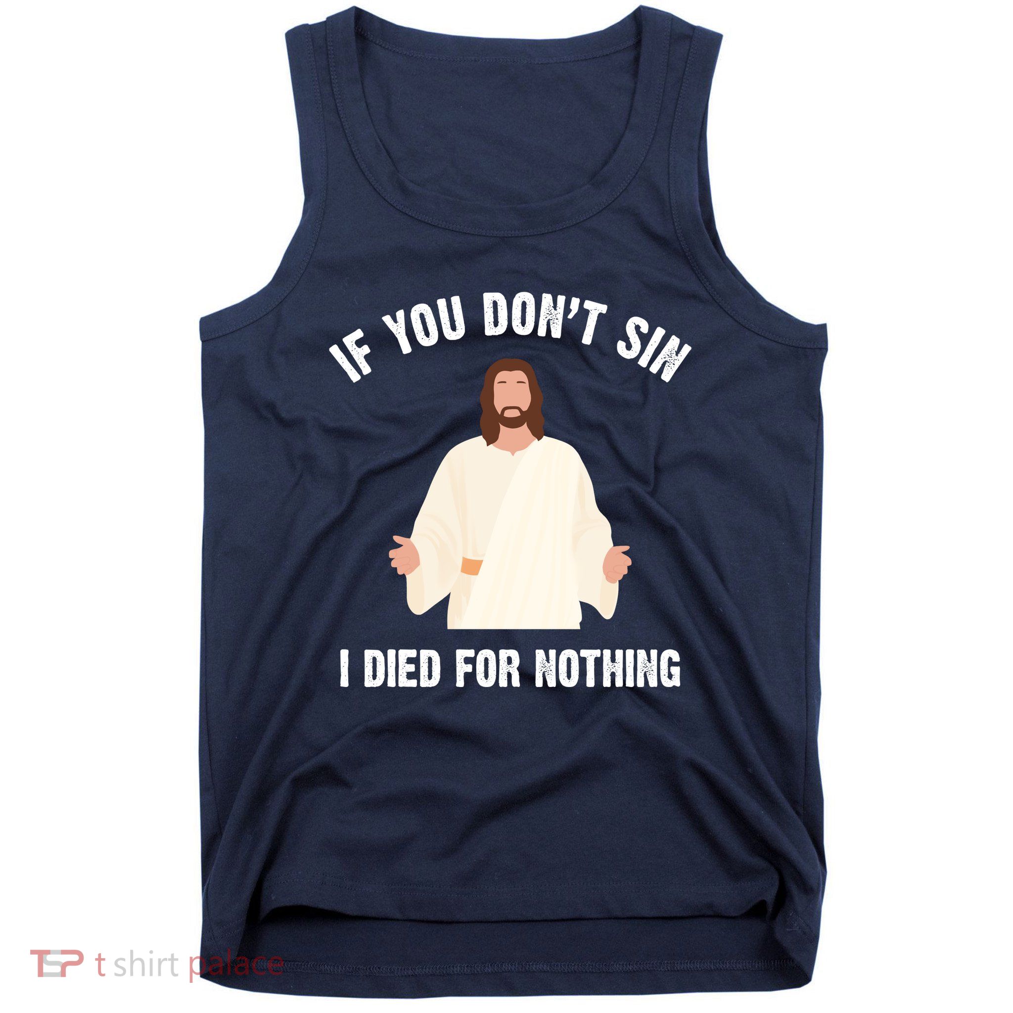 If You Dont Sin I Died For Nothing Jesus Tank Top