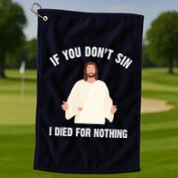 If You Dont Sin I Died For Nothing Jesus Golf Towel