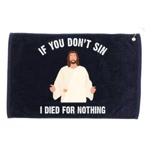 If You Dont Sin I Died For Nothing Jesus Grommeted Golf Towel