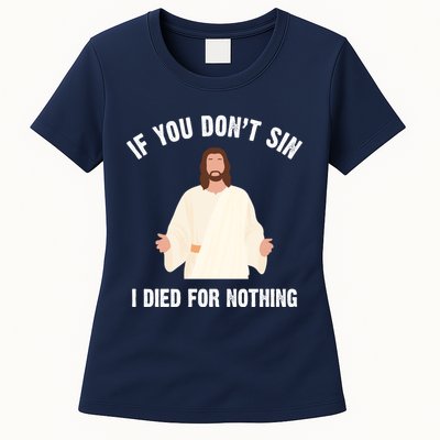 If You Dont Sin I Died For Nothing Jesus Womens T-Shirt