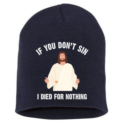 If You Dont Sin I Died For Nothing Jesus Short Acrylic Beanie