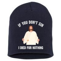 If You Dont Sin I Died For Nothing Jesus Short Acrylic Beanie