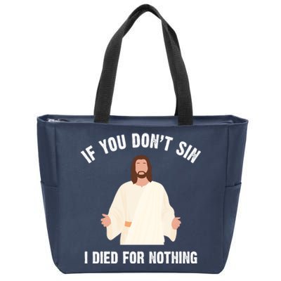 If You Dont Sin I Died For Nothing Jesus Zip Tote Bag