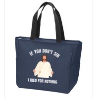 If You Dont Sin I Died For Nothing Jesus Zip Tote Bag