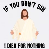 If You Dont Sin I Died For Nothing Jesus Garment-Dyed Sweatshirt
