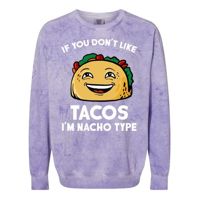 If You Don't Like Tacos I'm Nacho Type Colorblast Crewneck Sweatshirt