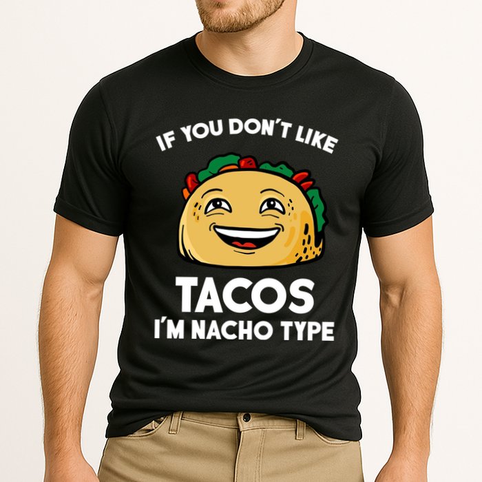 If You Don't Like Tacos I'm Nacho Type Performance Shirt