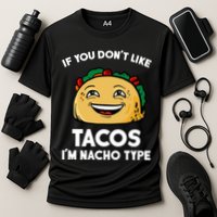 If You Don't Like Tacos I'm Nacho Type Performance Shirt