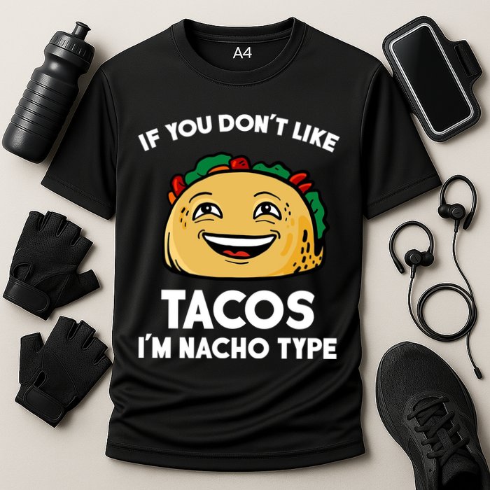 If You Don't Like Tacos I'm Nacho Type Performance Shirt