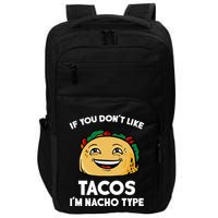 If You Don't Like Tacos I'm Nacho Type Impact Tech Backpack