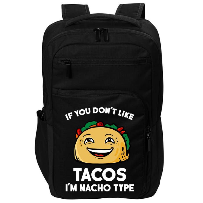 If You Don't Like Tacos I'm Nacho Type Impact Tech Backpack