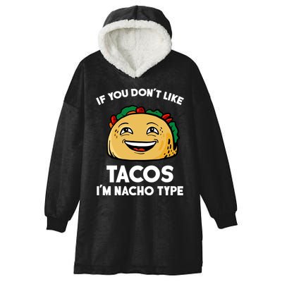 If You Don't Like Tacos I'm Nacho Type Hooded Wearable Blanket