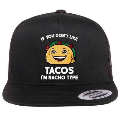 If You Don't Like Tacos I'm Nacho Type Flatbill Hat