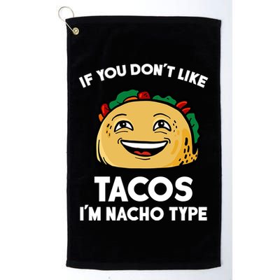 If You Don't Like Tacos I'm Nacho Type Golf Towel