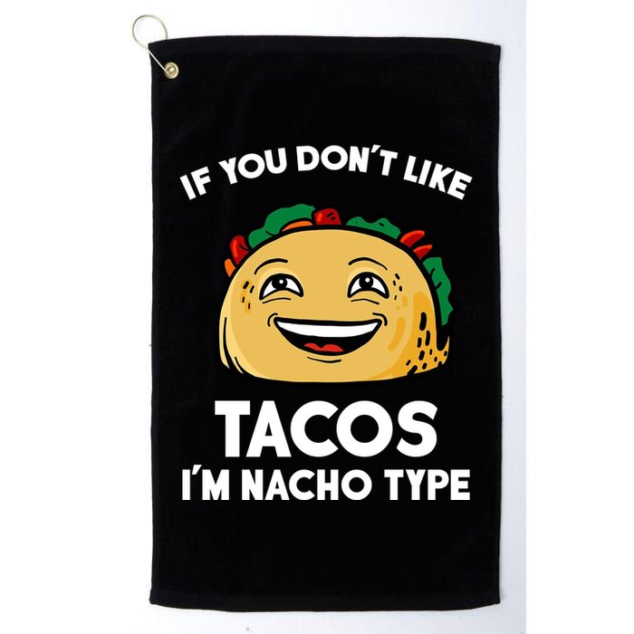 If You Don't Like Tacos I'm Nacho Type Golf Towel