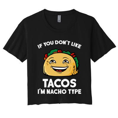 If You Don't Like Tacos I'm Nacho Type Crop Top