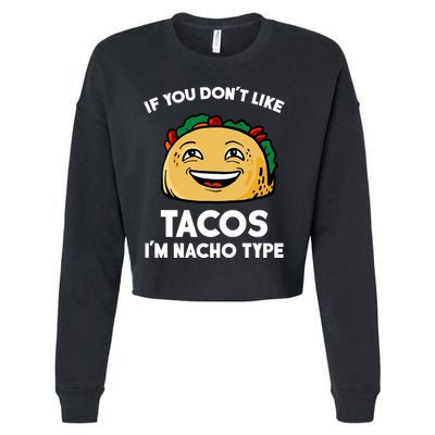 If You Don't Like Tacos I'm Nacho Type Cropped Pullover Crew