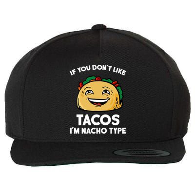 If You Don't Like Tacos I'm Nacho Type Wool Snapback Cap