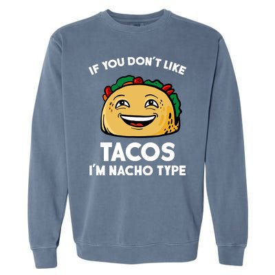 If You Don't Like Tacos I'm Nacho Type Garment-Dyed Sweatshirt