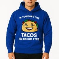 If You Don't Like Tacos I'm Nacho Type Hoodie