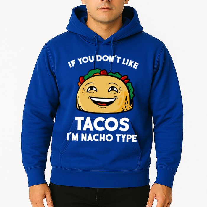 If You Don't Like Tacos I'm Nacho Type Hoodie