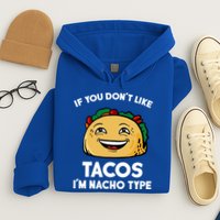 If You Don't Like Tacos I'm Nacho Type Hoodie