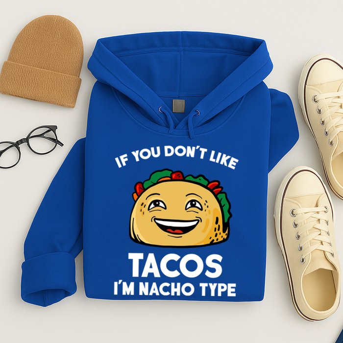 If You Don't Like Tacos I'm Nacho Type Hoodie