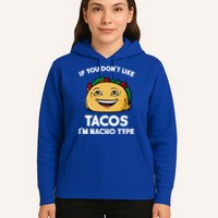If You Don't Like Tacos I'm Nacho Type Hoodie