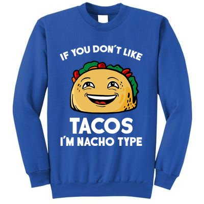If You Don't Like Tacos I'm Nacho Type Sweatshirt
