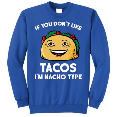 If You Don't Like Tacos I'm Nacho Type Sweatshirt