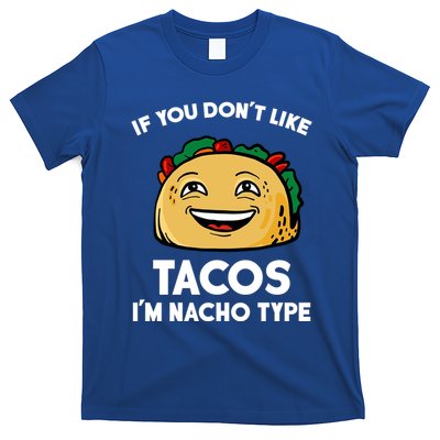 If You Don't Like Tacos I'm Nacho Type T-Shirt
