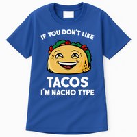 If You Don't Like Tacos I'm Nacho Type Tall T-Shirt