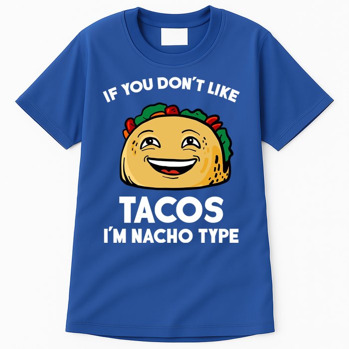 If You Don't Like Tacos I'm Nacho Type Tall T-Shirt
