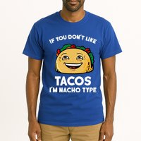 If You Don't Like Tacos I'm Nacho Type Tall T-Shirt