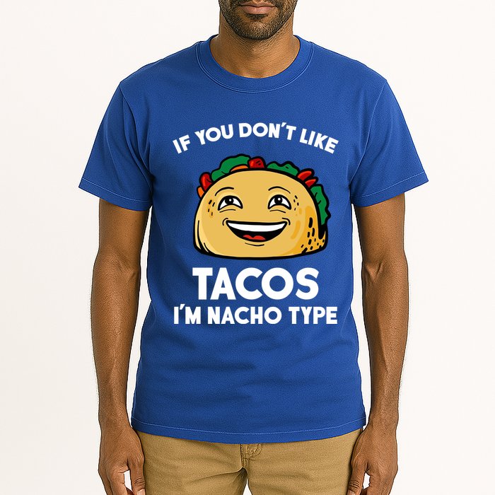 If You Don't Like Tacos I'm Nacho Type Tall T-Shirt