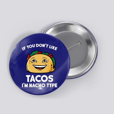 If You Don't Like Tacos I'm Nacho Type Button