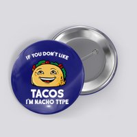 If You Don't Like Tacos I'm Nacho Type Button