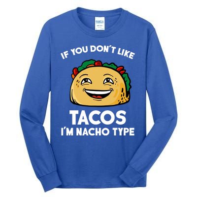 If You Don't Like Tacos I'm Nacho Type Tall Long Sleeve T-Shirt